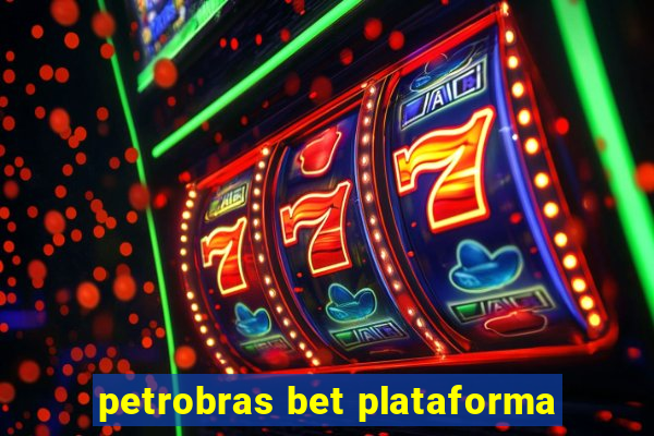 petrobras bet plataforma